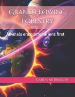 Grand Flowing Forestry: Animals encounter aliens first B0FDR6VWGR Book Cover