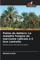 Palme da dattero: Le malattie fungine da marciume radicale e il loro controllo (Italian Edition) 6208603714 Book Cover