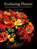 Everlasting Flowers: Making and Arranging Dried, Preserved and Artificial Flowers (From Stencils and Notepaper to Flowers and Napkin Folding) 0486293645 Book Cover