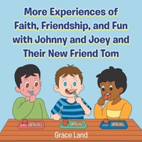 More Experiences of Faith, Friendship, and Fun with Johnny and Joey and Their New Friend Tom B0CVKQLLXC Book Cover
