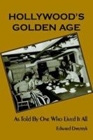 Hollywood's Golden Age: As Told By One Who Lived It All 0971457042 Book Cover