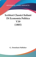 Scrittori Classici Italiani Di Economia Politica V39 (1805) 1167644913 Book Cover