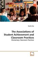 The Associations of Student Achievement and Classroom Practices 3639198409 Book Cover