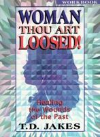Woman, Thou Art Loosed! : Healing the Wounds of the Past--Workbook 156043810X Book Cover