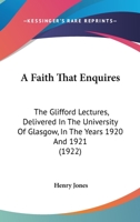 A Faith That Enquires: The Glifford Lectures Delivered in the University of Glasgow in the Years 1920 and 1921 101900097X Book Cover