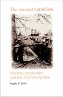 The Second Battlefield: Women, Modernism and the First World War 0719053013 Book Cover