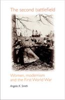 The Second Battlefield: Women, Modernism and the First World War 0719053013 Book Cover