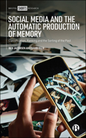 Social Media and the Automatic Production of Memory : Classification, Ranking and the Sorting of the Past 1529218152 Book Cover