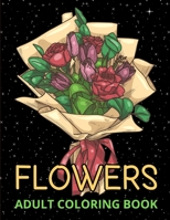 Flowers Adult Coloring Book: Flower Designs for Relaxation And Stress Relieving B08QBVMJLR Book Cover