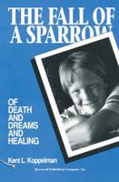 The Fall of a Sparrow: Of Death and Dreams and Healing 0895031574 Book Cover