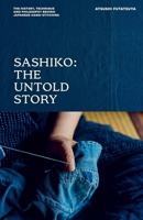 Sashiko: The Untold Story: The History, Technique and Philosophy Behind Japanese Hand-stitching 1837835012 Book Cover