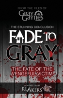Fade to Gray: The Fate of the Vengeful Victim (Gray Gaynes) 1985299909 Book Cover