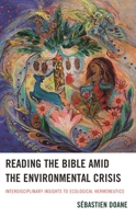 Reading the Bible amid the Environmental Crisis: Interdisciplinary Insights to Ecological Hermeneutics 1666909882 Book Cover