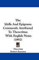 The Idylls and Epigrams Commonly Attributed to Theocritus 1022493337 Book Cover