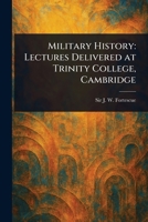 Military History: Lectures Delivered at Trinity College, Cambridge 1023406470 Book Cover