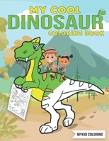 My Cool Dinosaur Coloring Book: FUN and COOL Dinosaur Coloring Book for Children, Boys, Girls, Kids Ages 4-8 B088BHVN96 Book Cover