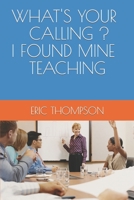 WHAT'S YOUR CALLING ? I FOUND MINE TEACHING B08978X1D2 Book Cover