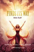 Love Finds Its Way Home: Surviving Trauma, Finding Strength, Embracing Love 1967866694 Book Cover
