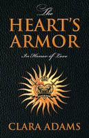 The Heart's Armor: In Honor of Love 1478704446 Book Cover