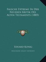 Falsche Extreme In Der Neueren Kritik Des Alten Testaments (1885) (German Edition) 1162270489 Book Cover