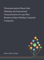 Thermomechanical Mean-Field Modeling and Experimental Characterization of Long Fiber-Reinforced Sheet Molding Compound Composites 1013281942 Book Cover
