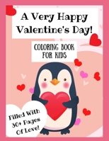 A Very Happy Valentine's Day Coloring Book For Kids: Filled With 30+ Pages of Love - Cute Animals, Hearts, Candy, and More! 8.5 x 11 Inches B08QW8MSH9 Book Cover