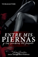 Entre mis Piernas y las Sombras del Pasado: Alek una afamada empresaria, te hará sumergir en el éxtasis del amor, el sexo y la perversión. B085RQN829 Book Cover
