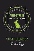 Anti-Stress Coloring Book Sacred Geometry Easter Egg: Anti-Stress Art Therapy for Busy People. The Mindfulness Coloring  For Adults Sacred Geometry Design Mandala Easter Egg 1657277372 Book Cover