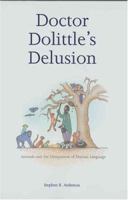 Doctor Dolittle's Delusion: Animals and the Uniqueness of Human Language 0300115253 Book Cover