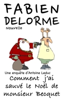 Comment j'ai sauvé le Noël de monsieur Becquet (Les enquêtes d'Antoine Leduc) B09NRG26NG Book Cover