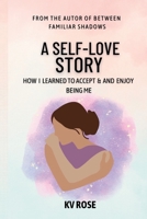 A Self-Love Story: How I Learned to Accept and Enjoy being Me B0BSJ3FGHG Book Cover