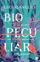 Biopeculiar: Stories of an Uncertain World 9360450979 Book Cover