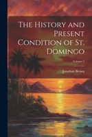 The History and Present Condition of St. Domingo; Volume 2 1021744743 Book Cover