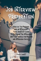 Job Interview Preparation: How do You Prepare for an Interview? Your Shortcut Guide to Mastering the Interview and The Formula for Resume and Interview Success. 1802128883 Book Cover