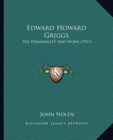 Edward Howard Griggs: His Personality And Work 1167039114 Book Cover