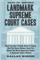 "Have To" History: Landmark Supreme Court Cases: Stuff You Don't Really Want To Know (But For Some Reason Have To) About The Most Important Cases In Supreme Court History B08FKSFK3K Book Cover