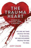 Trauma Heart: Understanding the Addiction Behavioral Connection to Write a Healing New Life Story 0757319815 Book Cover