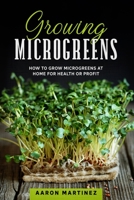 Growing Microgreens: How to Grow Microgreens at Home for Health or Profit B0875ZKKNG Book Cover