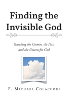 Finding the Invisible God: Searching the Cosmos, the Past, and the Unseen for God B0GFHXLTWZ Book Cover