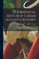 Biographical Sketch of Caesar Augustus Rodney: Read Before the Grand Lodge of Delaware B0BPQ59PD6 Book Cover