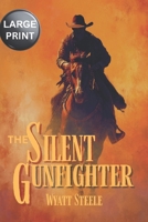 The Silent Gunfighter - LARGE PRINT: A Classic Western Novel (Trails of the Gunfighter - LARGE PRINT SERIES) B0F9V7CF3M Book Cover