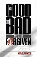 The Good, the Bad and the Forgiven 0978715330 Book Cover