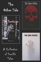 The Other Side: The Farmhouse, The Soul Eaters and The Bone Puller 1074634918 Book Cover