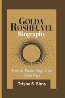GOLDA ROSHEUVEL BIOGRAPHY: From the Theatre Wings to the Global Stage B0F24KJ6ZR Book Cover