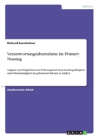 Verantwortungsübernahme im Primary Nursing: Aufgabe und Möglichkeit der Führungskraft Entscheidungsfähigkeit und Selbstständigkeit im gehobenen Dienst zu stärken 3346299740 Book Cover