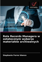 Rola Records Managera w ostatecznym wyborze materialów archiwalnych 6203631086 Book Cover