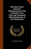 Old-Time Travel: Personal Reminiscences of the Continent Forty Years Ago Compared with Experiences of the Present Day 0530725231 Book Cover