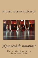 �qu� Ser� de Nosotros?: Un Viaje Hacia Lo Desconocido 1494496763 Book Cover