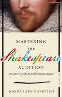 Mastering The Shakespeare Audition: An Actor's Guide to Performance Success 1350566667 Book Cover