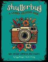 Shutterbug — A Camera Coloring Book with Vintage Cameras and Flowers: Beautiful Retro Photography Equipment on Floral Backdrops | For Kids and Adults 1960570064 Book Cover